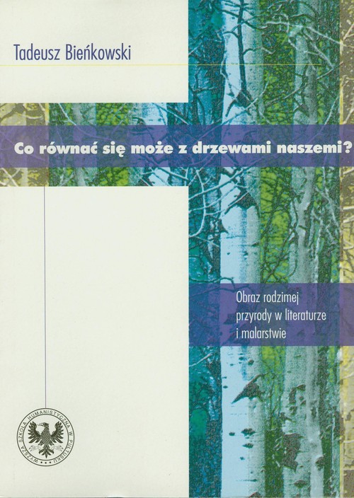 Image of Co równać się może z drzewami naszemi? Obraz rodzimej przyrody w literaturze i malarstwie