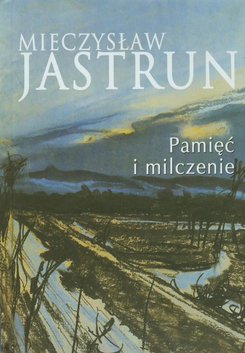 Image of Mieczysław Jastrun: pamięć i milczenie