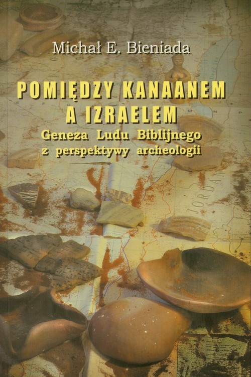 Image of Pomiędzy Kanaanem a Izraelem Geneza Ludu Biblijnego z perspektywy archeologii