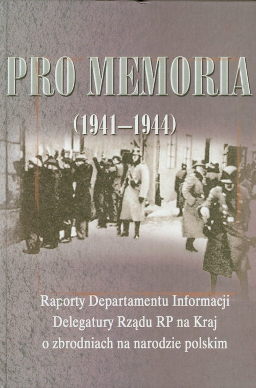 Image of Pro memoria (1941-1944) Raporty Departamentu Informacji Delegatury Rządu RP na Kraj o zbrodniach na narodzie polskim