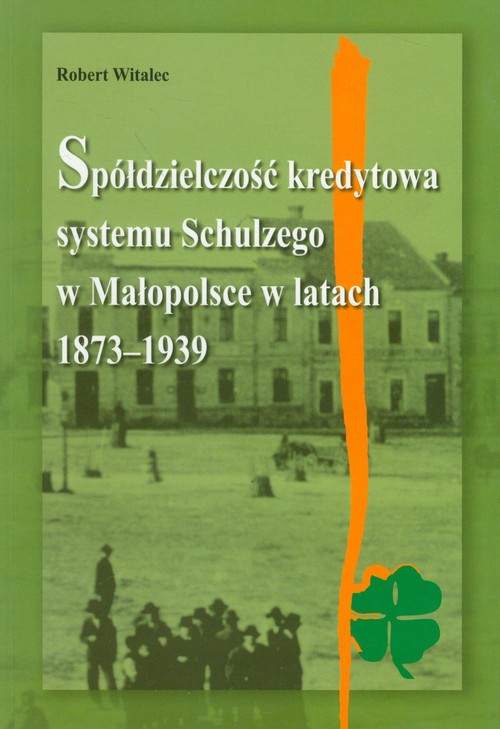 Image of Spółdzielczość kredytowa systemu Schulzego w Małopolsce w latach 1873-1939
