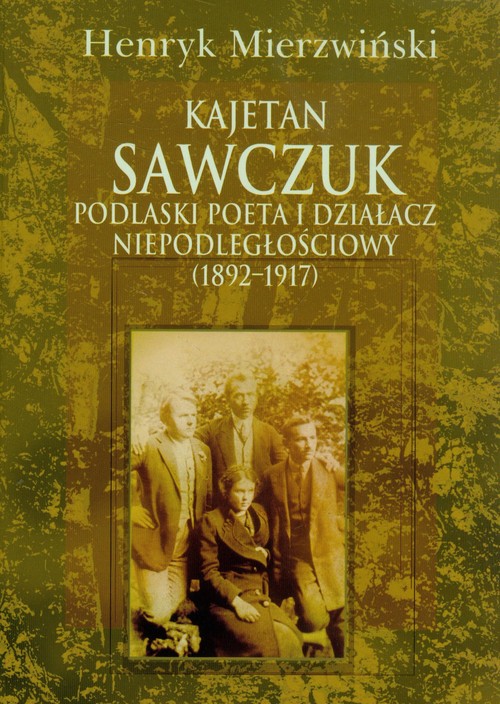 Image of Kajetan Sawczuk podlaski poeta i działacz niepodległościowy 1892-1917