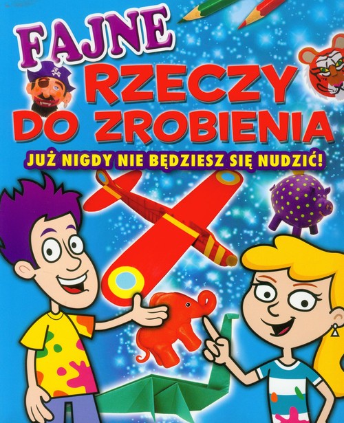 Image of Fajne rzeczy do zrobienia Już nigdy nie będziesz się nudzić!