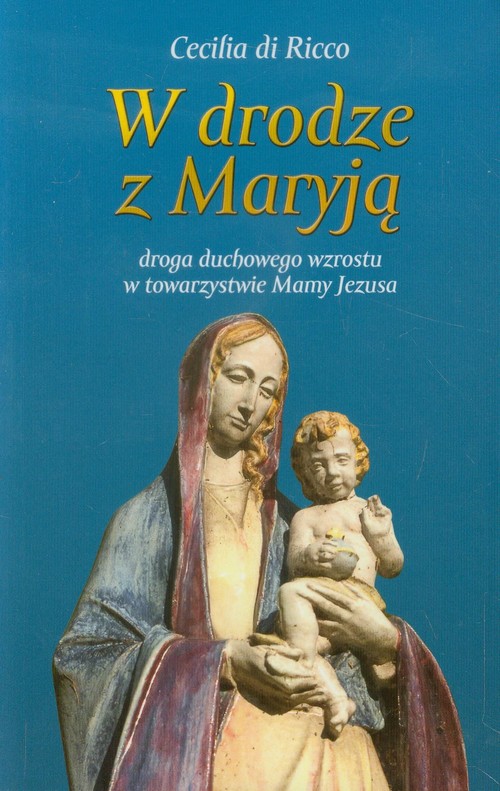 Image of W drodze z Maryją droga duchowego wzrostu w towarzystwie Mamy Jezusa