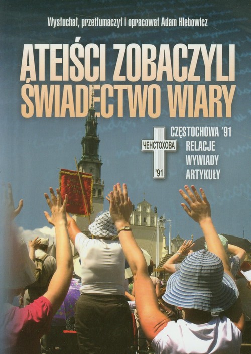 Image of Ateiści zobaczyli świadectwo wiary Częstochowa '91. Relacje, wywiady, artykuły.