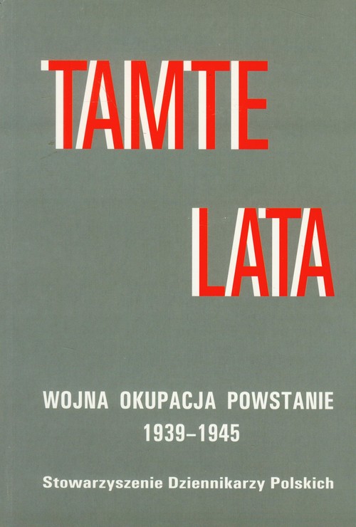 Image of Tamte lata Wojna-okupacja-powstanie 1939-1945