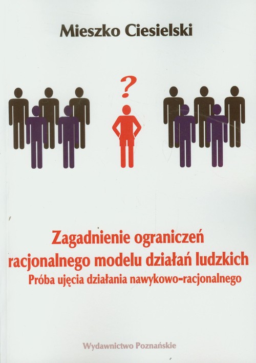 Image of Zagadnienie ograniczeń racjonalnego modelu działań ludzkich Próba ujęcia działania nawykowo-racjonalnego