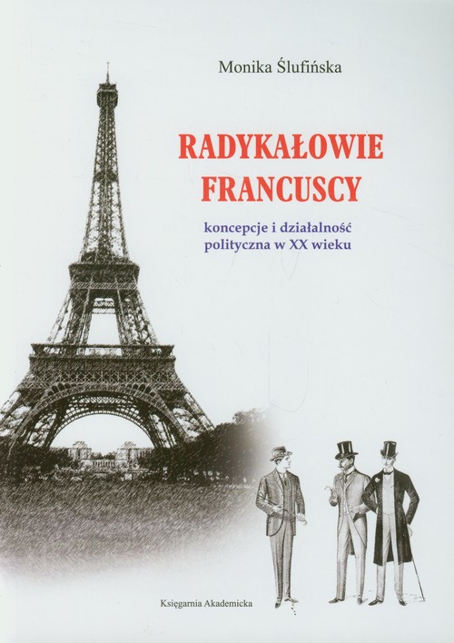 Image of Radykałowie francuscy Koncepcje i działalność polityczna w XX wieku