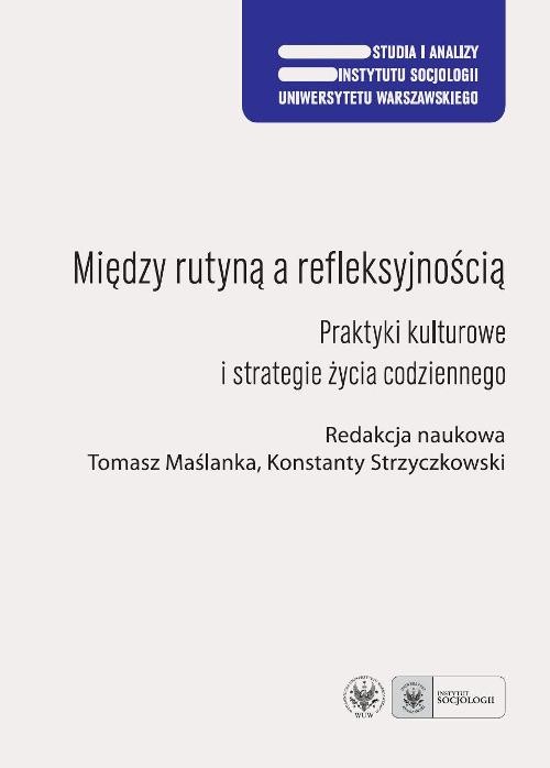Image of Między rutyną a refleksyjnością Praktyki kulturowe i strategie życia codziennego