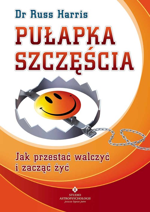 Image of Pułapka szczęścia Jak przestać walczyć i zacząć żyć