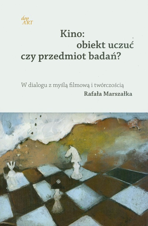 Image of Kino Obiekt uczuć czy przedmiot badań? W dialogu z myślą filmową i twórczością Rafała Marszałka