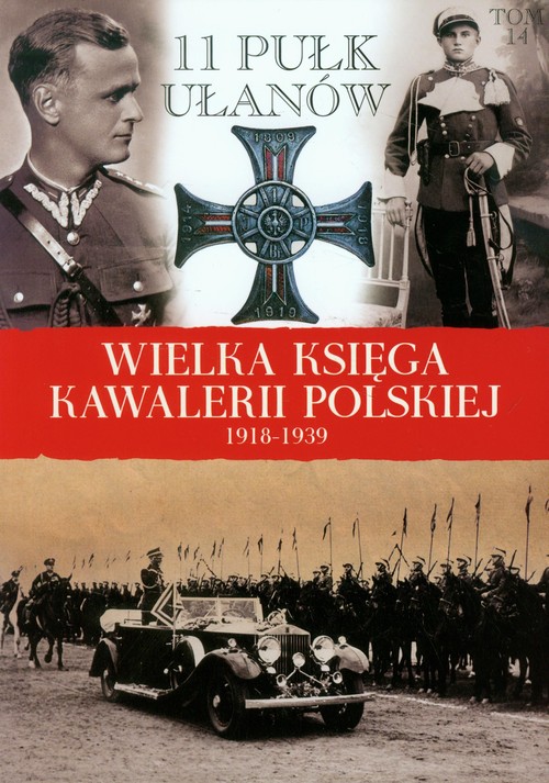 Image of Wielka Księga Kawalerii Polskiej 1918-1939 Tom 14 11 Pułk Ułanów Legionowych im. Marszałka Edwarda Śmigłego-Rydza
