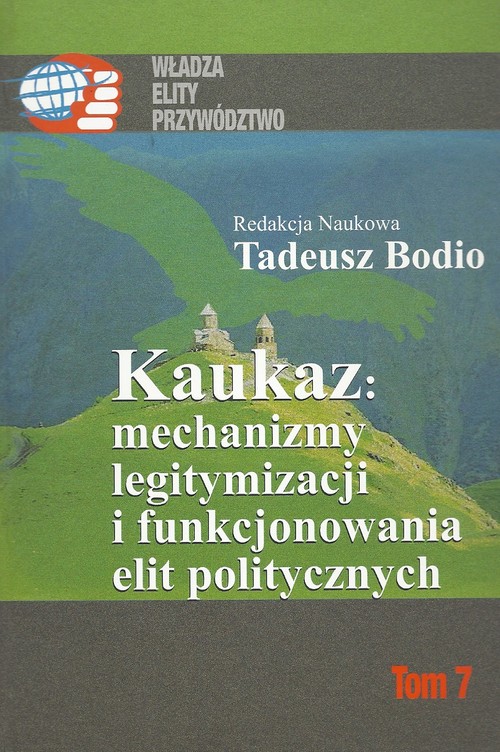Image of Kaukaz mechanizmy legitymizacji i funkcjonowania elit politycznych Tom 7