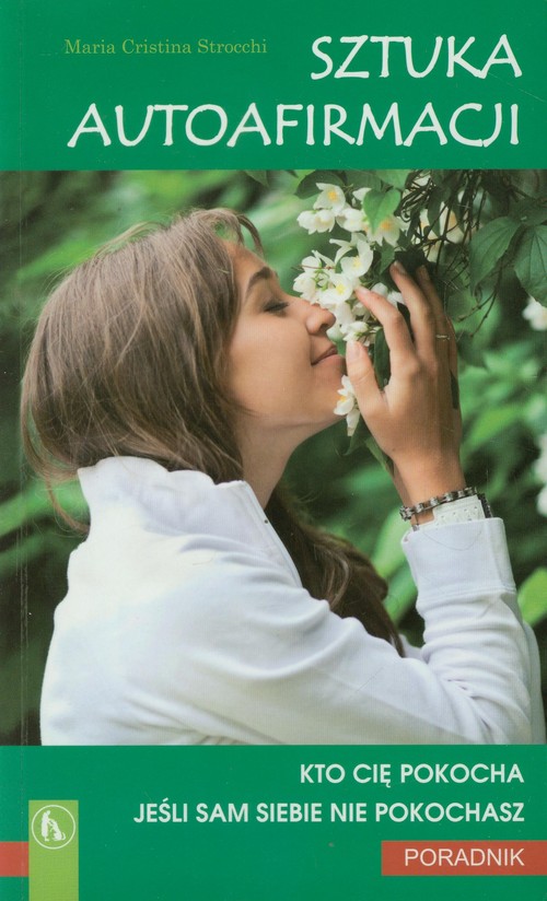 Image of Sztuka autoafirmacji Kto cię pokocha? Jeśli sam siebie nie pokochasz