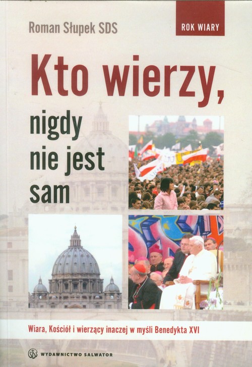 Image of Kto wierzy nigdy nie jest sam Wiara, Kościół i wierzący inaczej w myśl Benedykta XVI