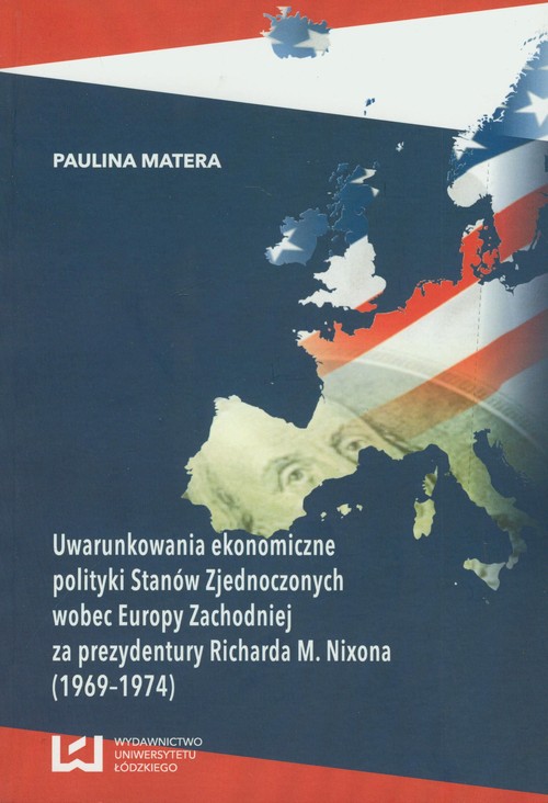 Image of Uwarunkowania ekonomiczne polityki Stanów Zjednoczonych wobec Europy Zachodniej za prezydentury Richarda M. Nixona (1969-1974)