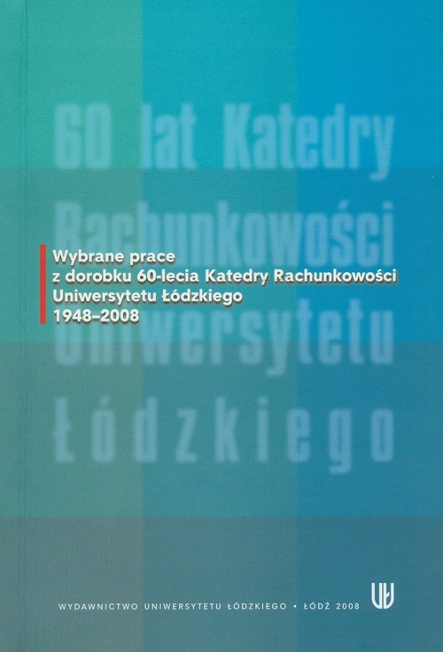 Image of Wybrane prace z dorobku 60-lecia Katedry Rachunkowości Uniwersytetu Łódzkiego 1948-2008