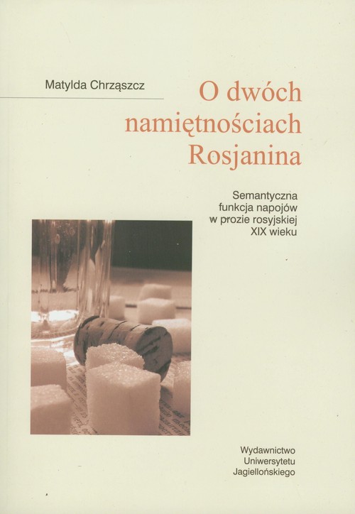 Image of O dwóch namiętnościach Rosjanina Semantyczna funkcja napojów w prozie rosyjskiej XIX wieku