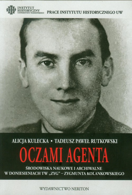 Image of Oczami agenta Środowiska naukowe i archiwalne w doniesieniach TW ZYG - Zygmunta Kolankowskiego