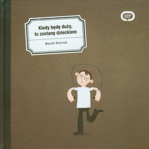 Image of Kiedy będę duży to zostanę dzieckiem