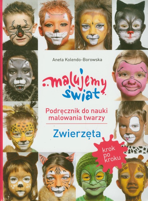 Image of Malujemy świat Podręcznik do nauki malowania twarzy Zwierzęta