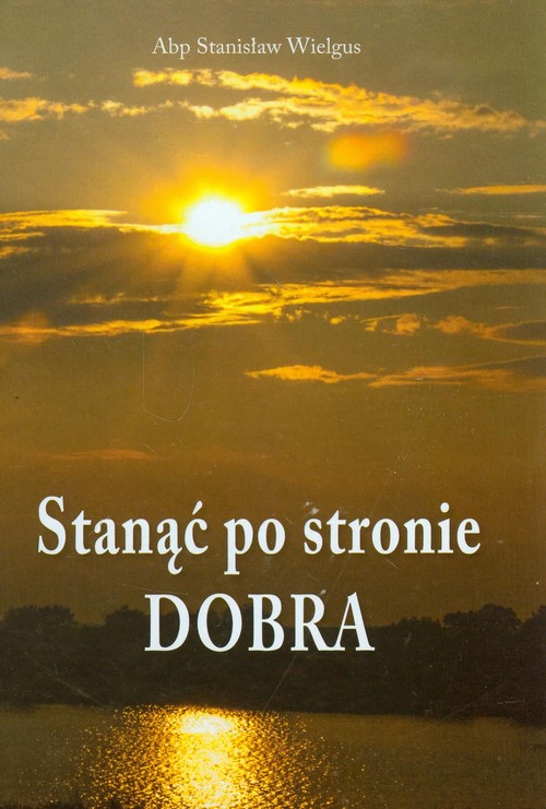 Image of Stanąć po stronie Dobra