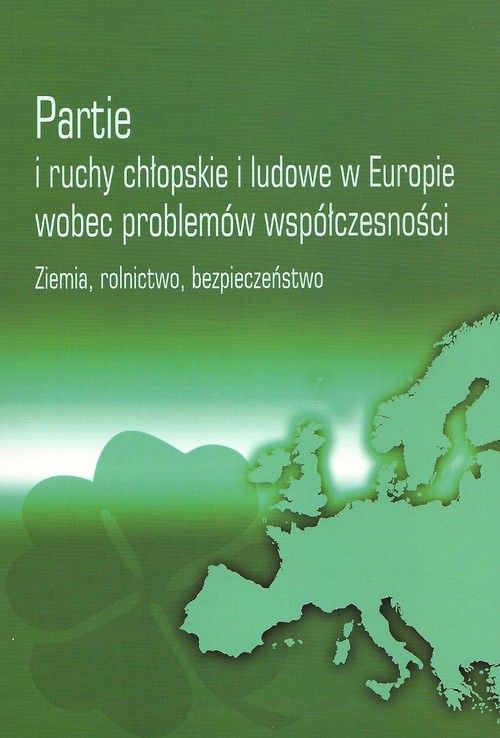 Image of Partie i ruchy chłopskie i ludowe w Europie wobec problemów współczesności Ziemia, rolnictwo, bezpieczeństwo