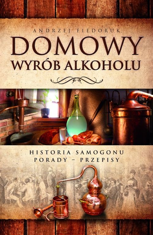 Image of Domowy wyrób alkoholu Historia samogonu. Porady. Przepisy