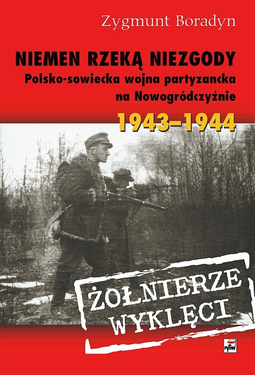 Image of Niemen rzeką niezgody Polsko-sowiecka wojna partyzancka na Nowogródczyźnie 1943-1944