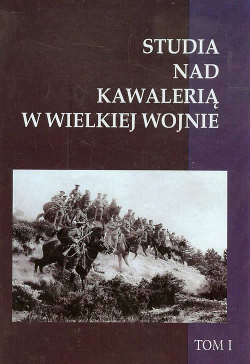 Image of Studia nad Kawalerią w Wielkiej Wojnie Tom 1