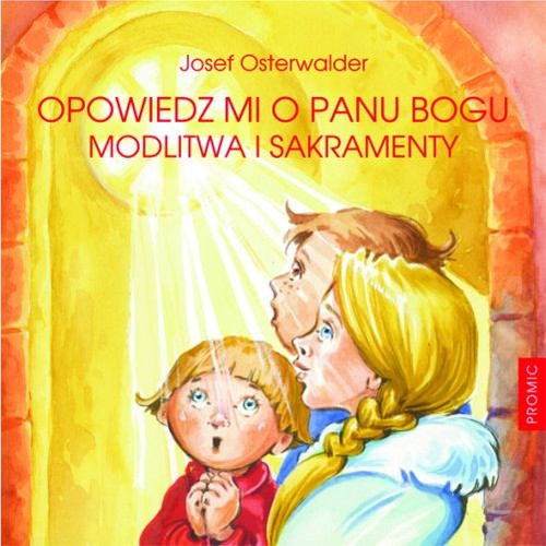 Image of Opowiedz mi o Panu Bogu Modlitwa i sakramenty