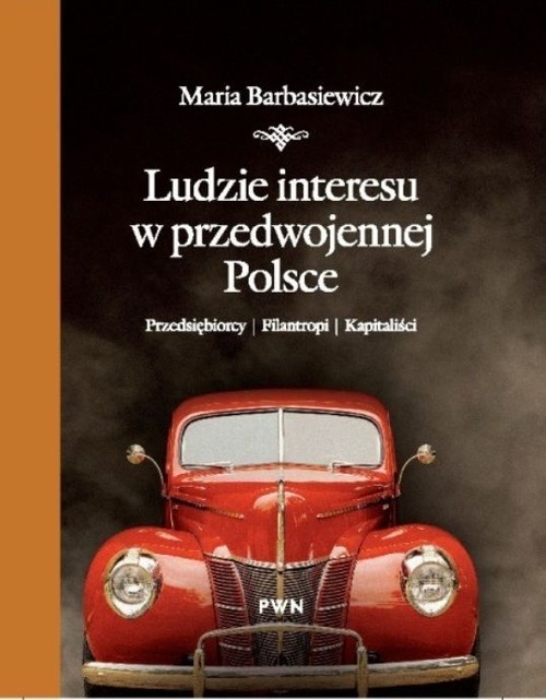 Image of Ludzie interesu w przedwojennej Polsce Przedsiębiorcy, filantropi, kapitaliści