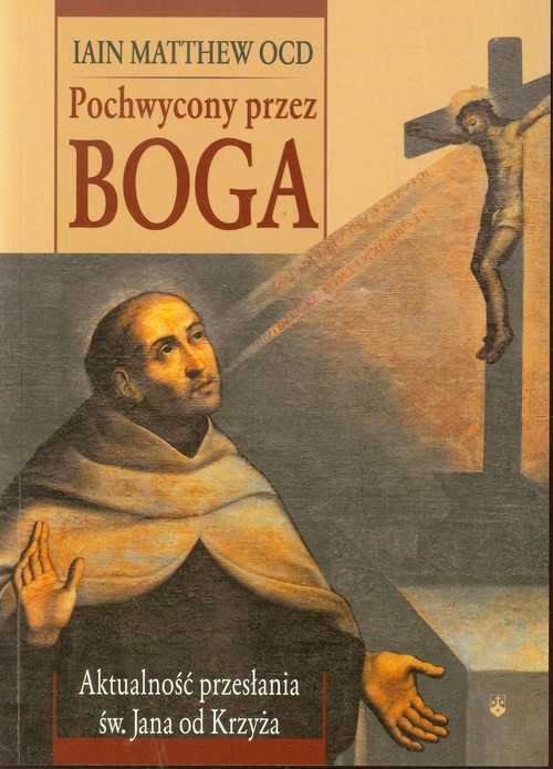 Image of Pochwycony przez Boga Aktualność przesłania św. Jana od Krzyża