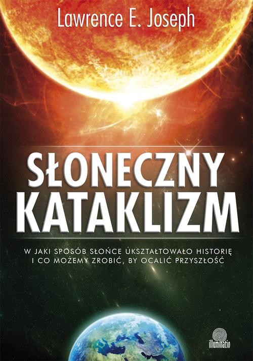 Image of Słoneczny kataklizm W jaki sposób Słońce ukształtowało historię i co możemy zrobić, by ocalić przyszłość