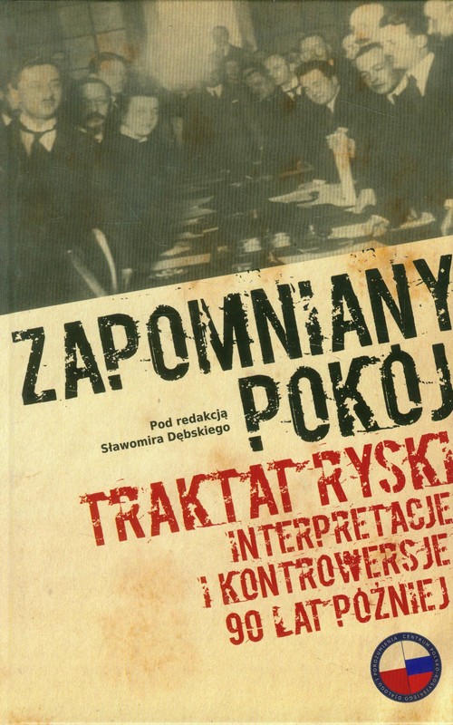 Image of Zapomniany pokój Traktat ryski. Interpretacje i kontrowersje 90 lat później.