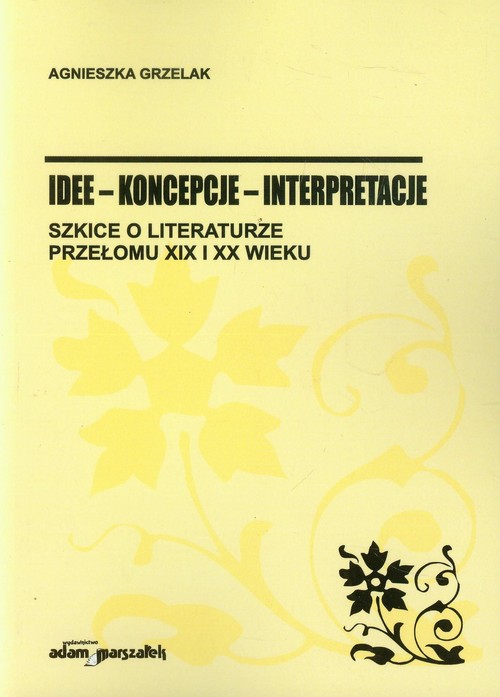 Image of Idee koncepcje interpretacje Szkice o literaturze przełomu XIX i XX wieku