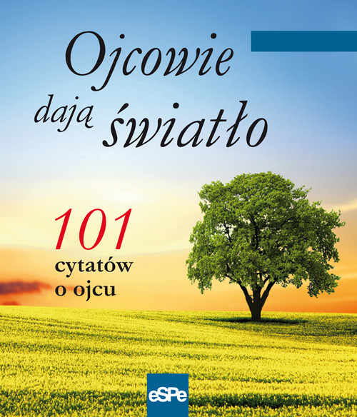 Image of Ojcowie dają światło 101 cytatów o ojcu