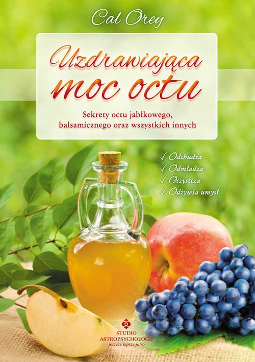 Image of Uzdrawiająca moc octu Kompletny przewodnik po najskuteczniejszych lekarstwach z natury