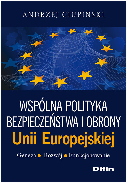 Image of Wspólna polityka bezpieczeństwa i obrony Unii Europejskiej Geneza, rozwój, funkcjonowanie