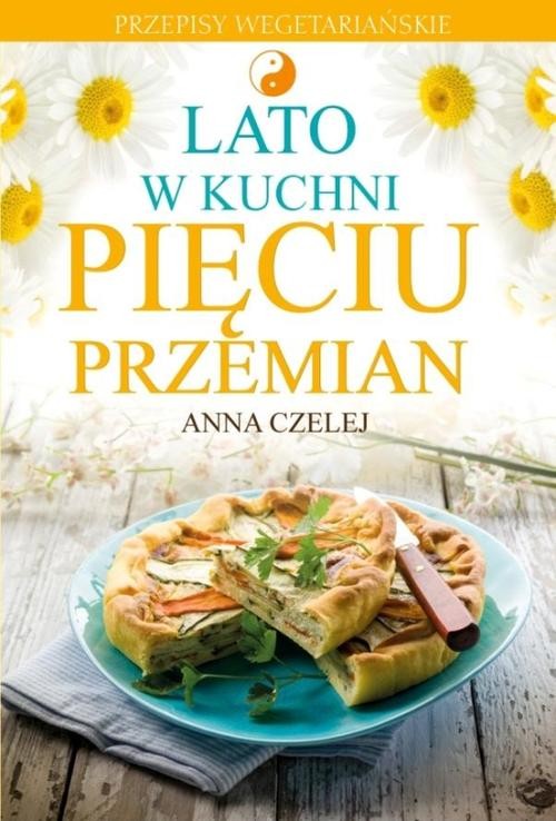 Image of Lato w kuchni Pięciu Przemian Przepisy wegetariańskie