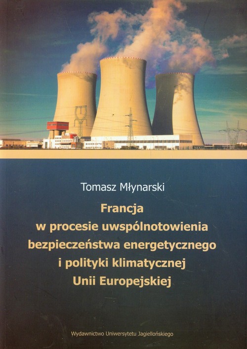 Image of Francja w procesie uwspólnotowienia bezpieczeństwa energetycznego i polityki klimatycznej Unii Europejskiej