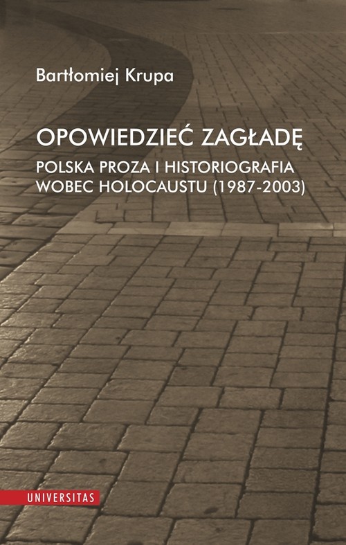 Image of Opowiedzieć Zagładę Polska proza i historiografia wobec Holocaustu (1987-2003)