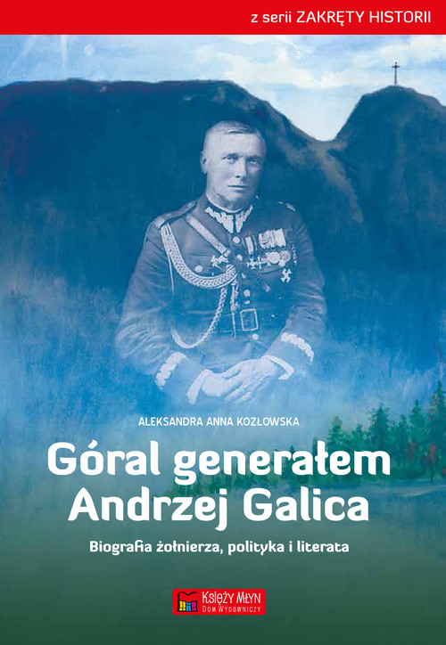 Image of Góral generałem - Andrzej Galica Biografia żołnierza, polityka i literata
