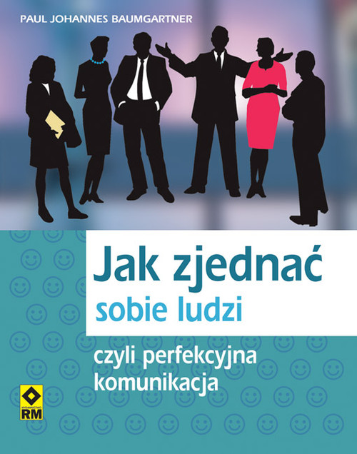Image of Jak zjednać sobie ludzi czyli perfekcyjna komunikacja
