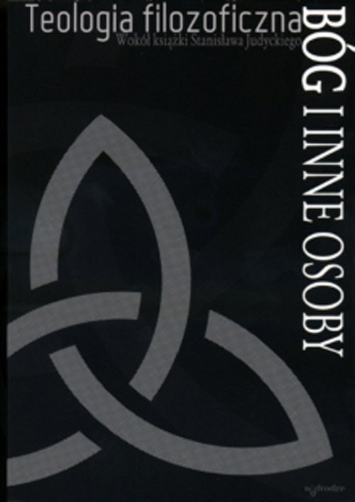 Image of Teologia filozoficzna Wokół książki Stanisława Judyckiego. Bóg i inne osoby
