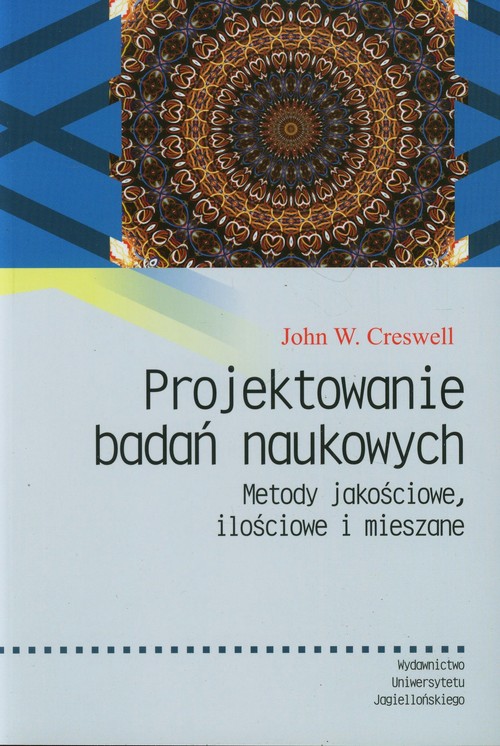 Image of Projektowanie badań naukowych Metody jakościowe, ilościowe i mieszane