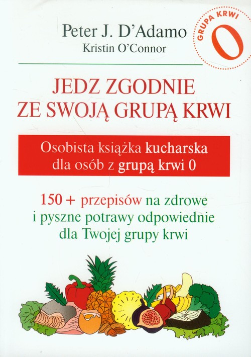 Image of Jedz zgodnie ze swoją grupą krwi Osobista książka kucharska dla osób z grupą krwi 0