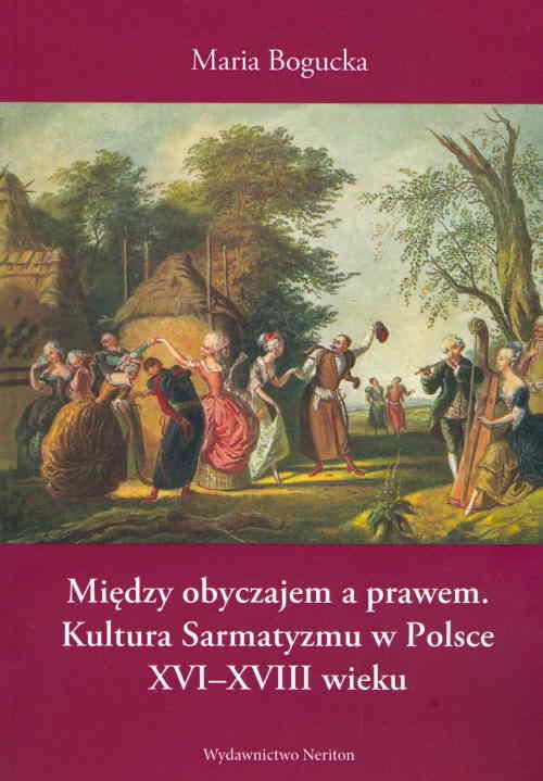 Image of Między obyczajem a prawem Kultura Sarmatyzmu w Polsce XVI-XVIII wieku