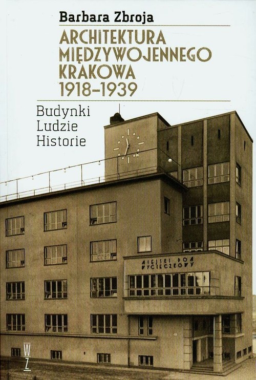 Image of Architektura międzywojennego Krakowa 1918-1939 Budynki, ludzie, historia