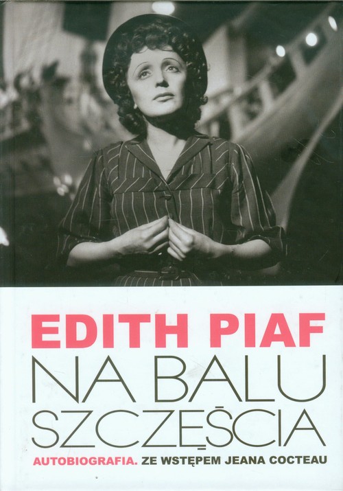 Image of Edith Piaf Na balu szczęścia Autobiografia. Ze wstępem Jeana Cocteau